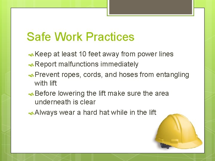 Safe Work Practices Keep at least 10 feet away from power lines Report malfunctions