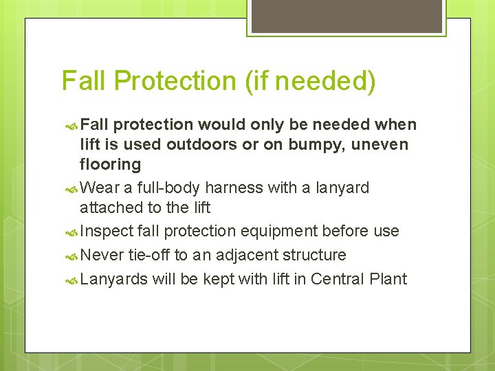 Fall Protection (if needed) Fall protection would only be needed when lift is used