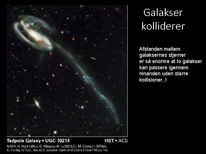 Galakser kolliderer Afstanden mellem galaksernes stjerner er så enorme at to galakser kan passere