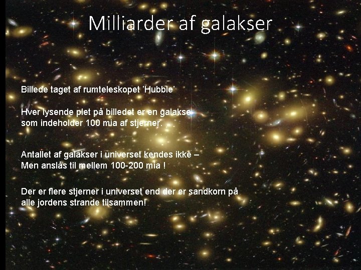 Milliarder af galakser Billede taget af rumteleskopet ’Hubble’ Hver lysende plet på billedet er