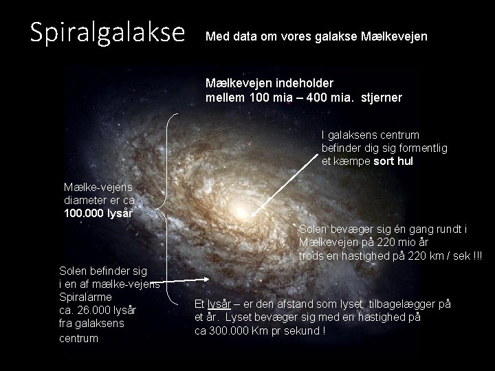 Spiralgalakse Med data om vores galakse Mælkevejen indeholder mellem 100 mia – 400 mia.