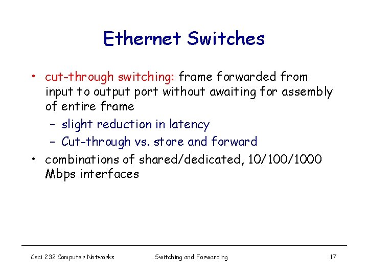Ethernet Switches • cut-through switching: frame forwarded from input to output port without awaiting