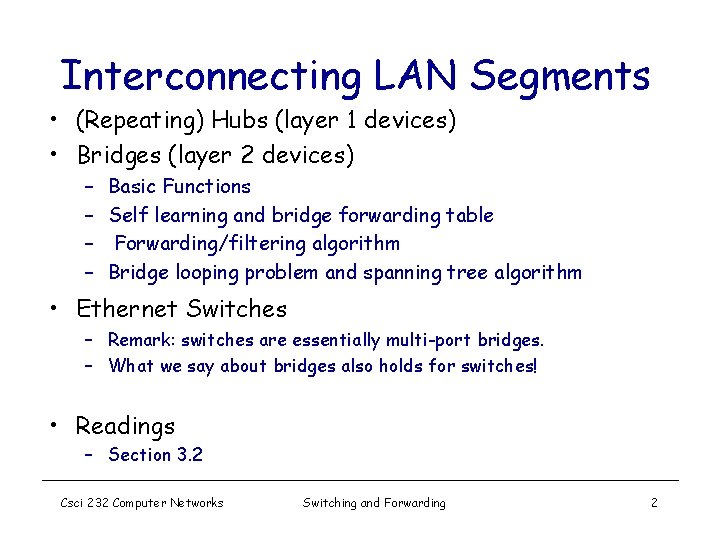 Interconnecting LAN Segments • (Repeating) Hubs (layer 1 devices) • Bridges (layer 2 devices)