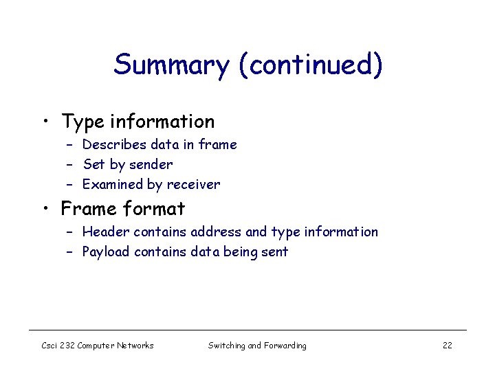 Summary (continued) • Type information – Describes data in frame – Set by sender