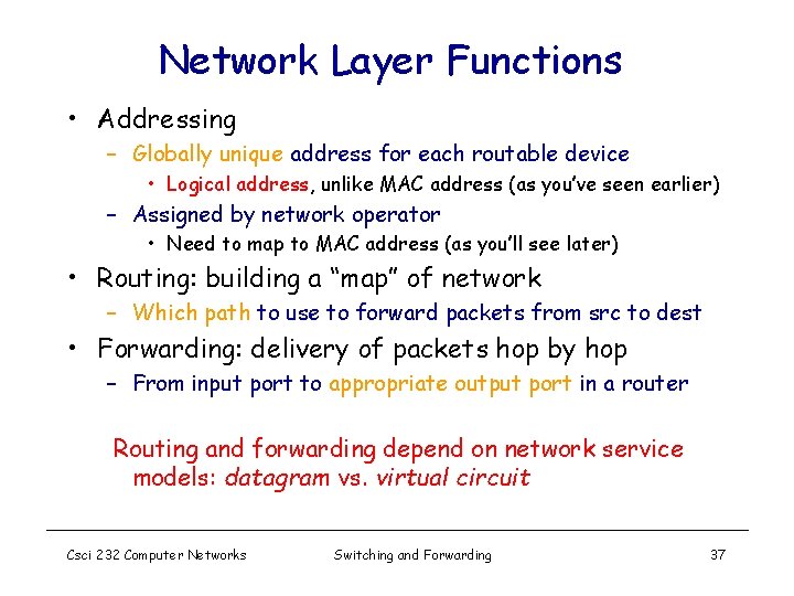 Network Layer Functions • Addressing – Globally unique address for each routable device •