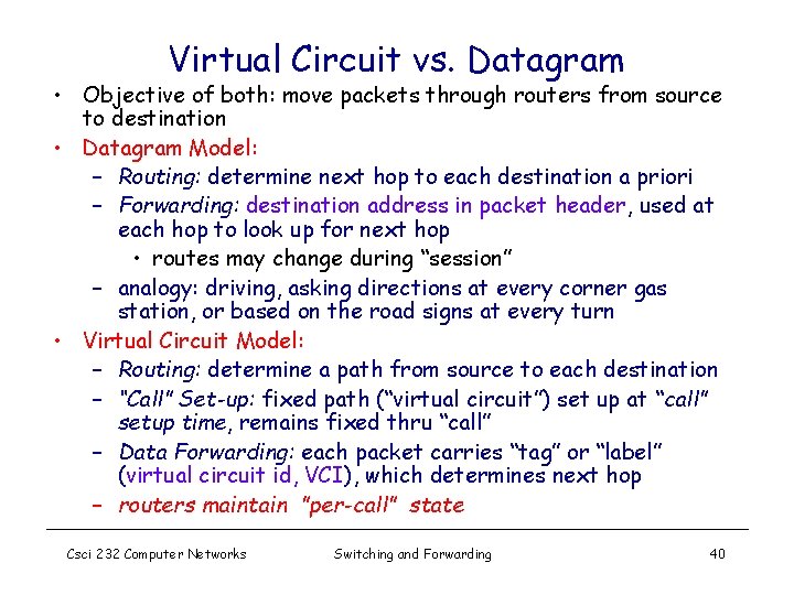 Virtual Circuit vs. Datagram • Objective of both: move packets through routers from source
