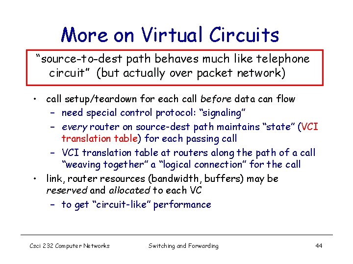 More on Virtual Circuits “source-to-dest path behaves much like telephone circuit” (but actually over