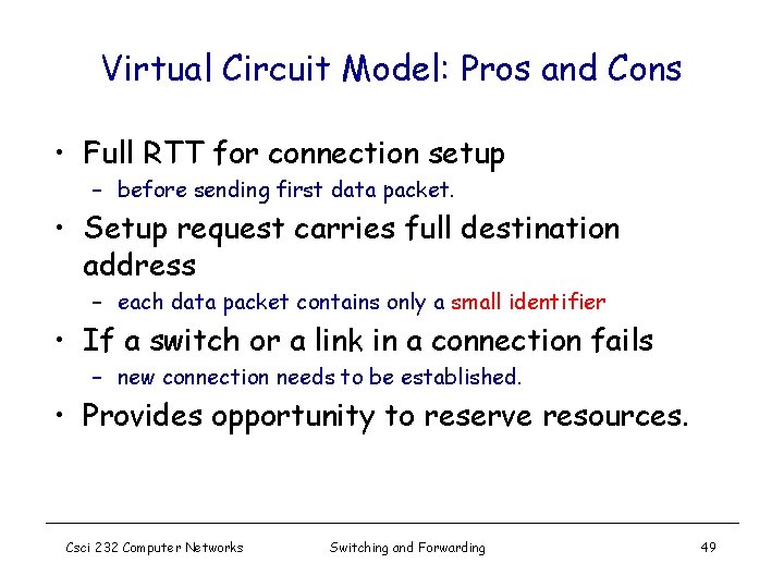 Virtual Circuit Model: Pros and Cons • Full RTT for connection setup – before