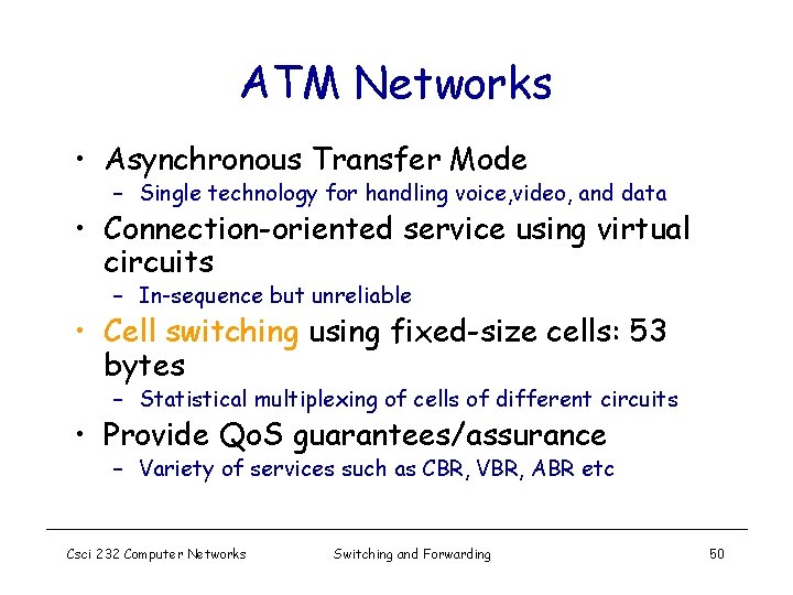 ATM Networks • Asynchronous Transfer Mode – Single technology for handling voice, video, and