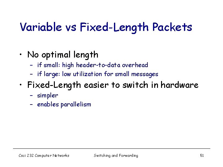 Variable vs Fixed-Length Packets • No optimal length – if small: high header-to-data overhead