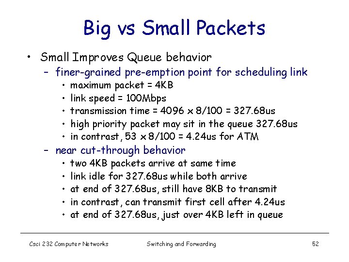Big vs Small Packets • Small Improves Queue behavior – finer-grained pre-emption point for