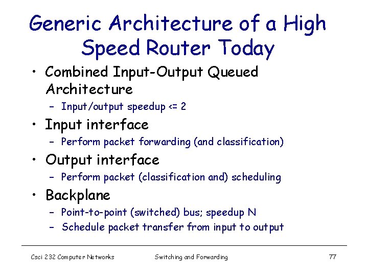 Generic Architecture of a High Speed Router Today • Combined Input-Output Queued Architecture –