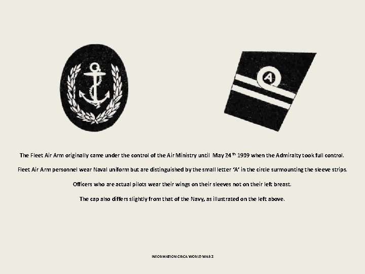 The Fleet Air Arm originally came under the control of the Air Ministry until