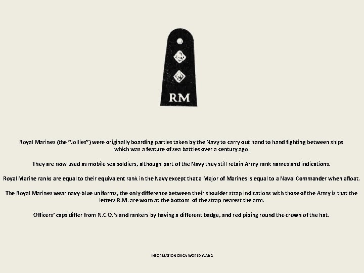 Royal Marines (the “Jollies”) were originally boarding parties taken by the Navy to carry