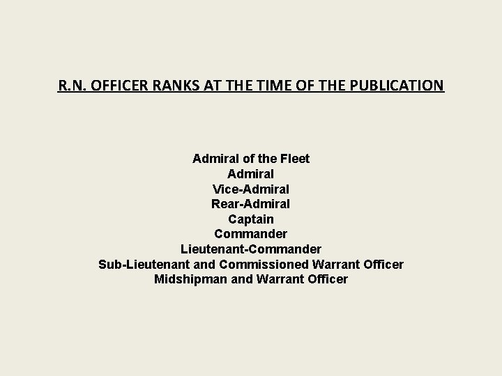 R. N. OFFICER RANKS AT THE TIME OF THE PUBLICATION Admiral of the Fleet