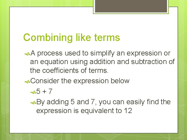 Combining like terms A process used to simplify an expression or an equation using