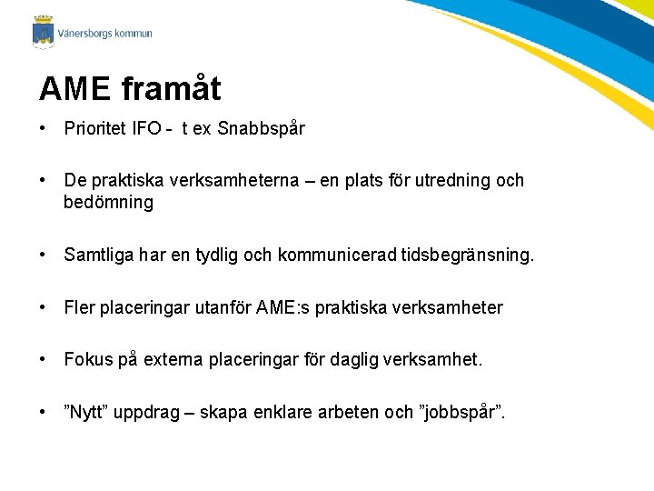 AME framåt • Prioritet IFO - t ex Snabbspår • De praktiska verksamheterna –