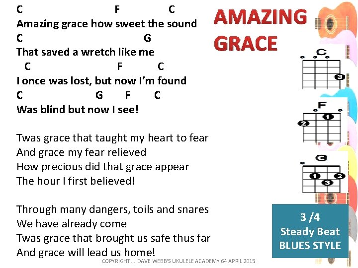 C F C Amazing grace how sweet the sound C G That saved a