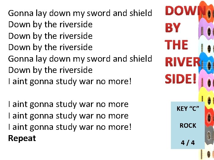 Gonna lay down my sword and shield Down by the riverside Gonna lay down