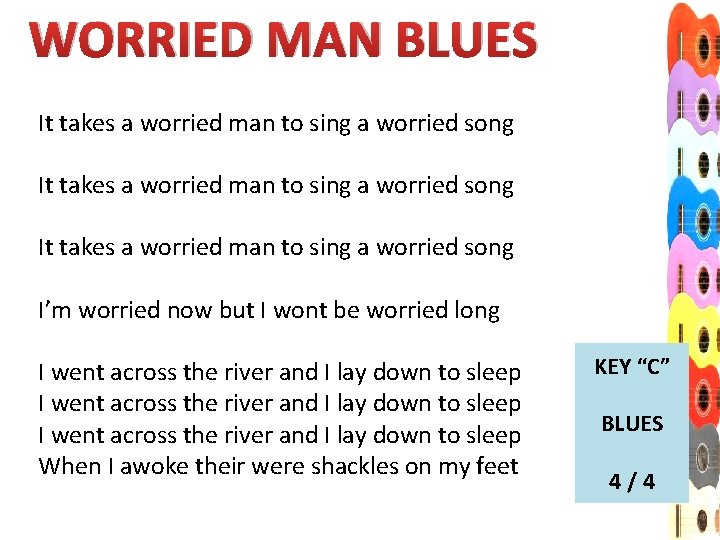 WORRIED MAN BLUES It takes a worried man to sing a worried song I’m