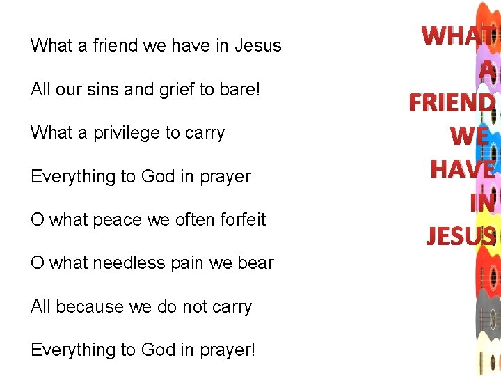 What a friend we have in Jesus All our sins and grief to bare!