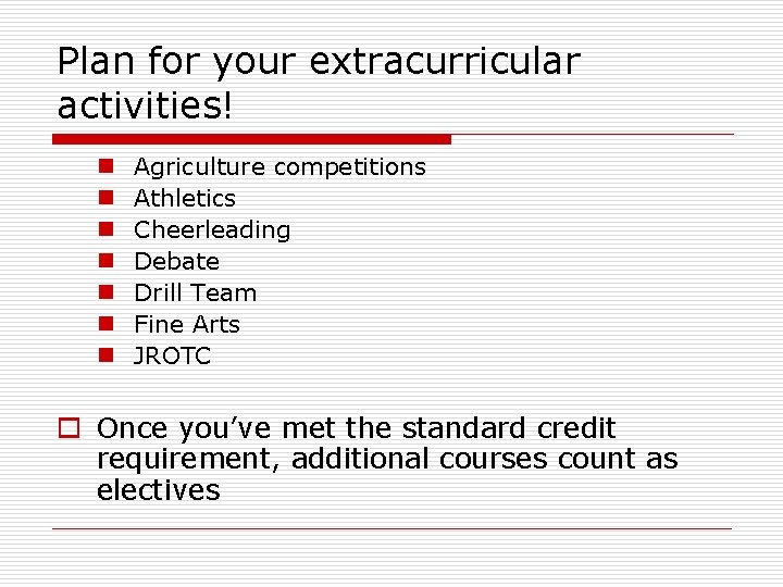 Plan for your extracurricular activities! n n n n Agriculture competitions Athletics Cheerleading Debate