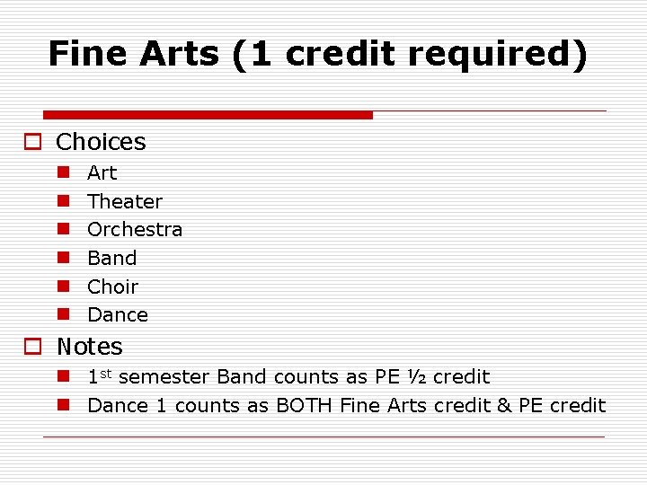 Fine Arts (1 credit required) o Choices n n n Art Theater Orchestra Band