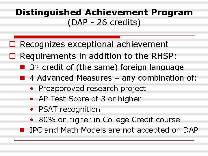 Distinguished Achievement Program (DAP - 26 credits) o Recognizes exceptional achievement o Requirements in