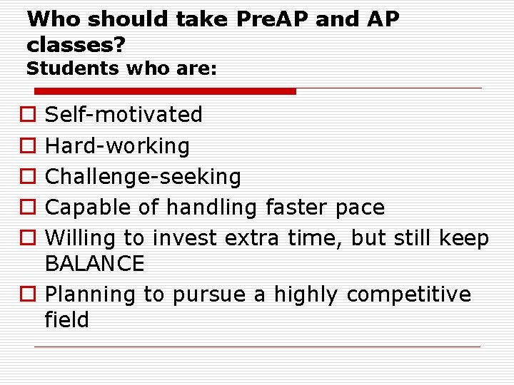 Who should take Pre. AP and AP classes? Students who are: Self-motivated Hard-working Challenge-seeking