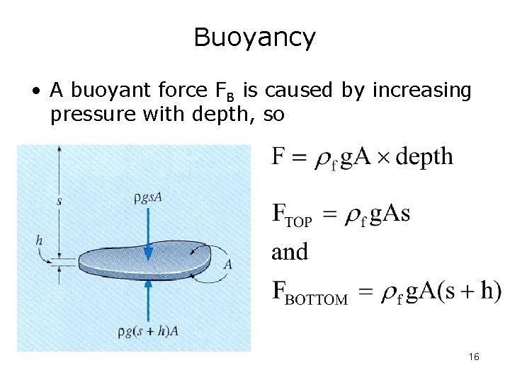 Buoyancy • A buoyant force FB is caused by increasing pressure with depth, so