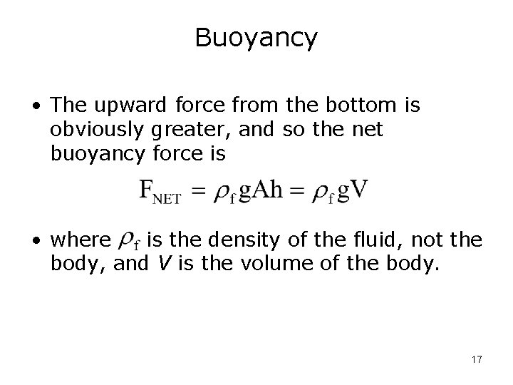 Buoyancy • The upward force from the bottom is obviously greater, and so the