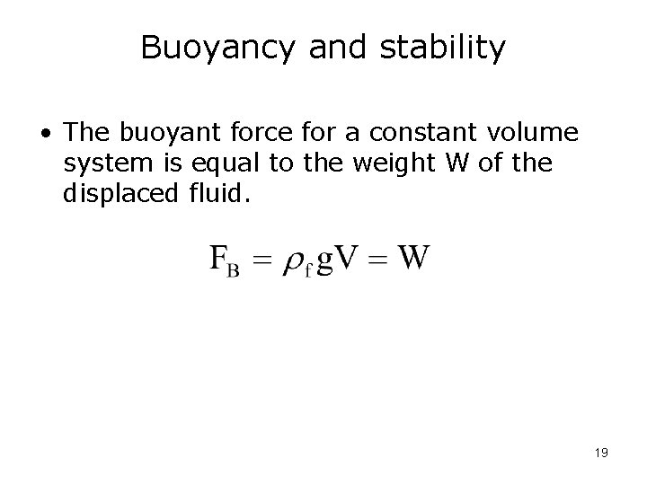 Buoyancy and stability • The buoyant force for a constant volume system is equal