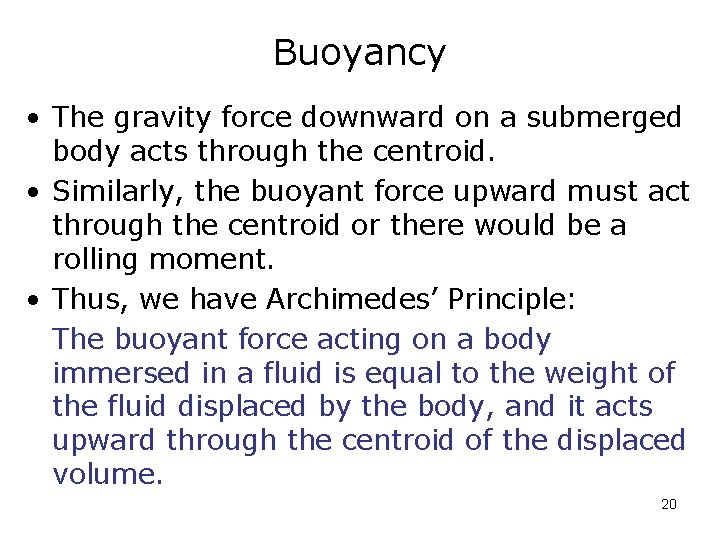 Buoyancy • The gravity force downward on a submerged body acts through the centroid.