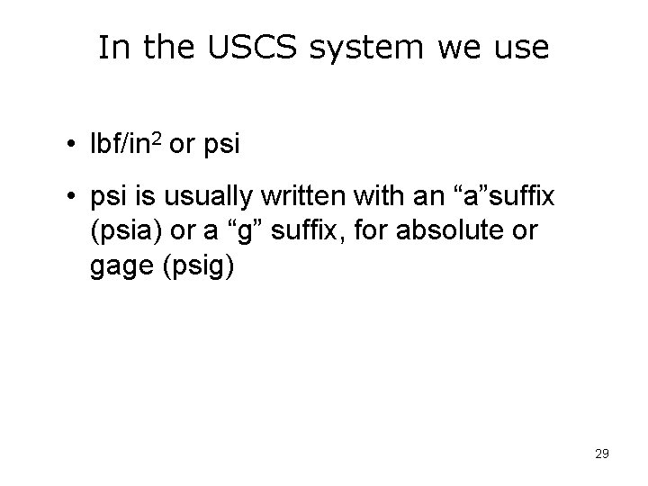 In the USCS system we use • lbf/in 2 or psi • psi is