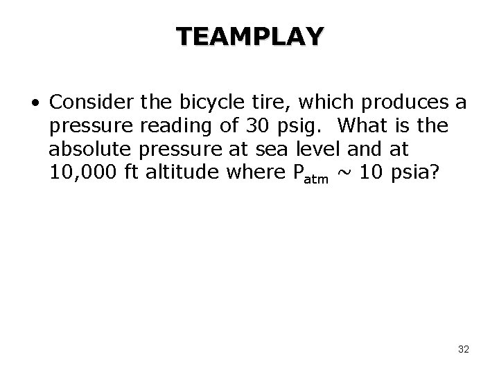 TEAMPLAY • Consider the bicycle tire, which produces a pressure reading of 30 psig.