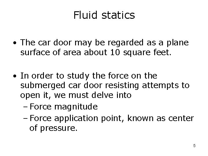 Fluid statics • The car door may be regarded as a plane surface of