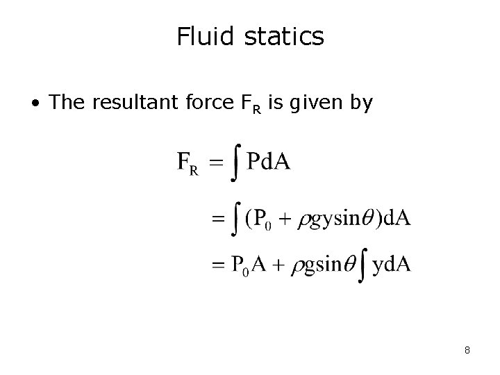 Fluid statics • The resultant force FR is given by 8 