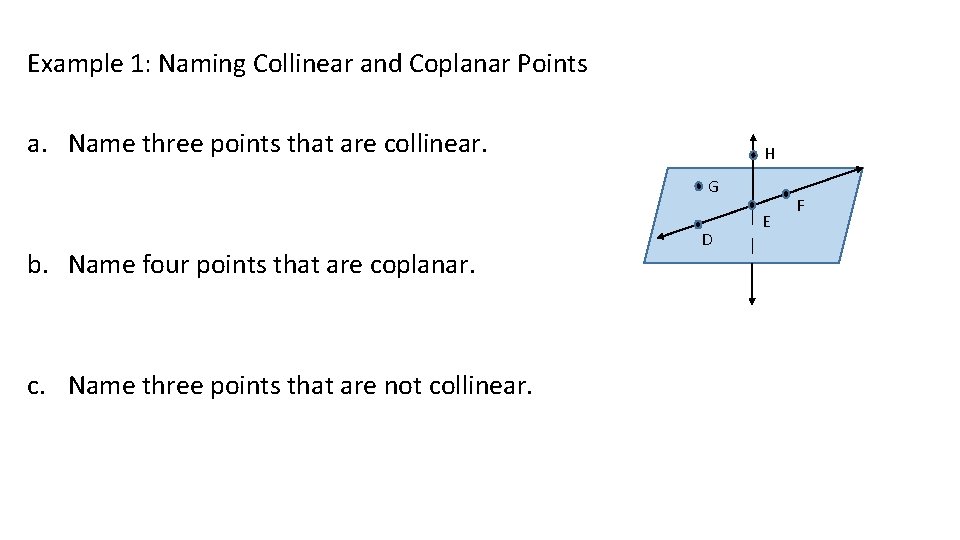 Example 1: Naming Collinear and Coplanar Points a. Name three points that are collinear. Example 1: Naming Collinear and Coplanar Points a. Name three points that are collinear.