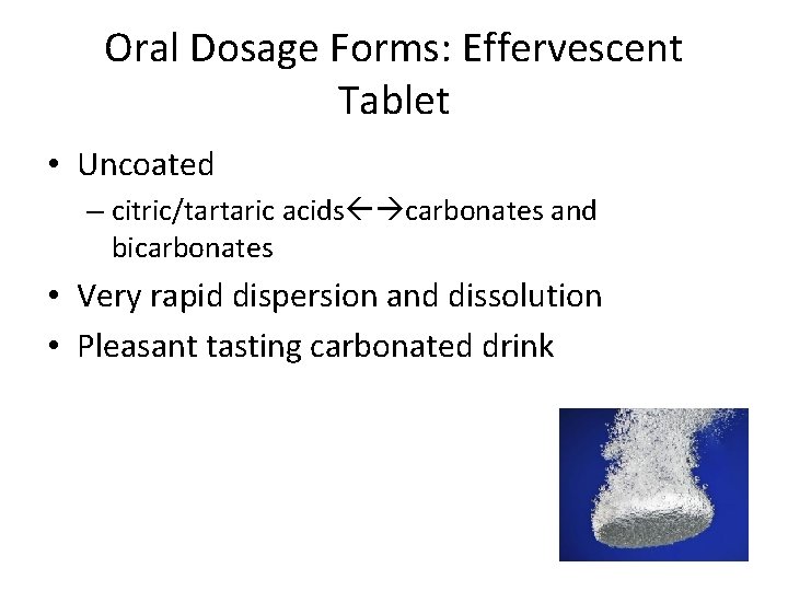 Oral Dosage Forms: Effervescent Tablet • Uncoated – citric/tartaric acids carbonates and bicarbonates •