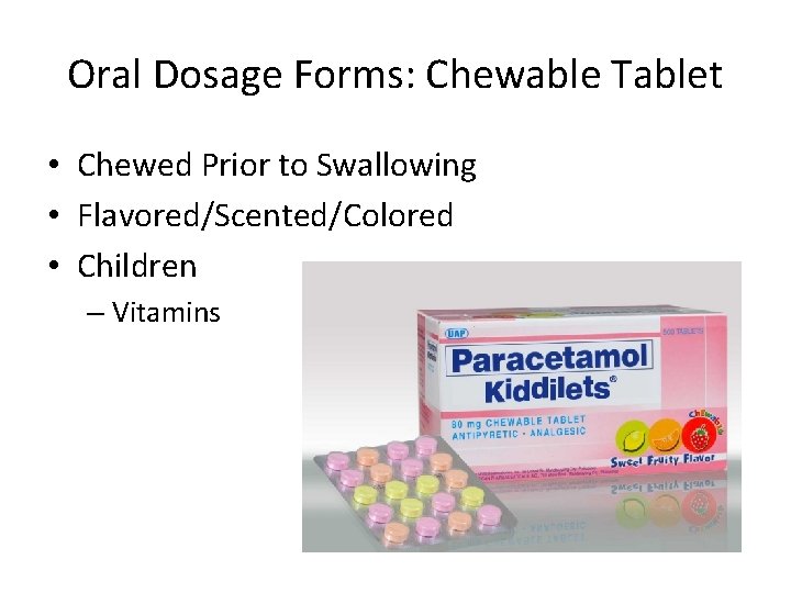 Oral Dosage Forms: Chewable Tablet • Chewed Prior to Swallowing • Flavored/Scented/Colored • Children
