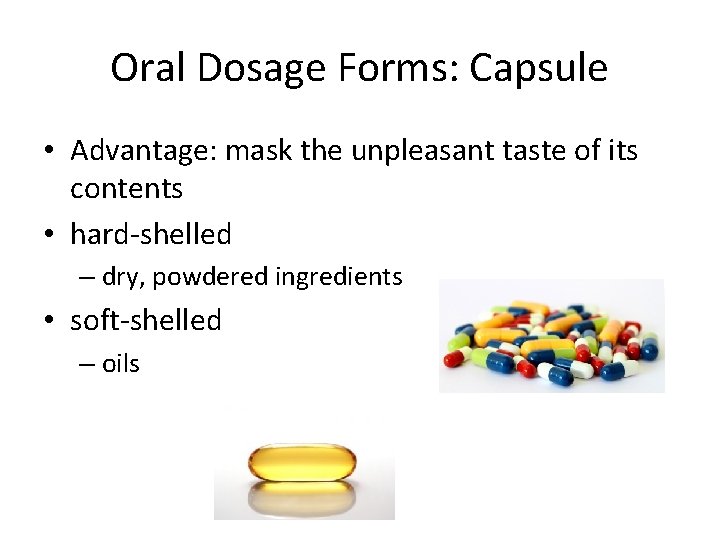 Oral Dosage Forms: Capsule • Advantage: mask the unpleasant taste of its contents •