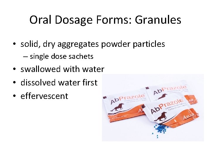 Oral Dosage Forms: Granules • solid, dry aggregates powder particles – single dose sachets