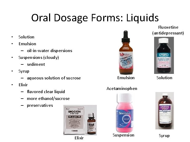 Oral Dosage Forms: Liquids • • • Solution Emulsion – oil-in-water dispersions Suspensions (cloudy)