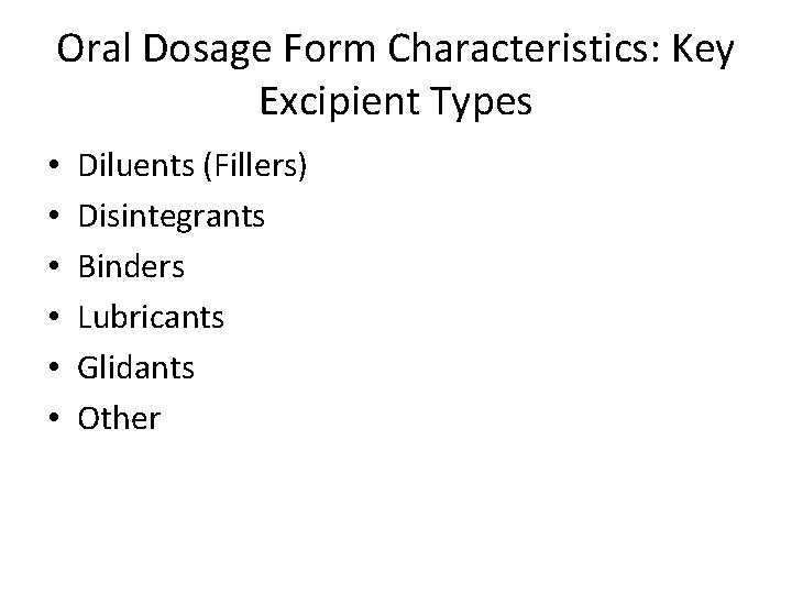 Oral Dosage Form Characteristics: Key Excipient Types • • • Diluents (Fillers) Disintegrants Binders