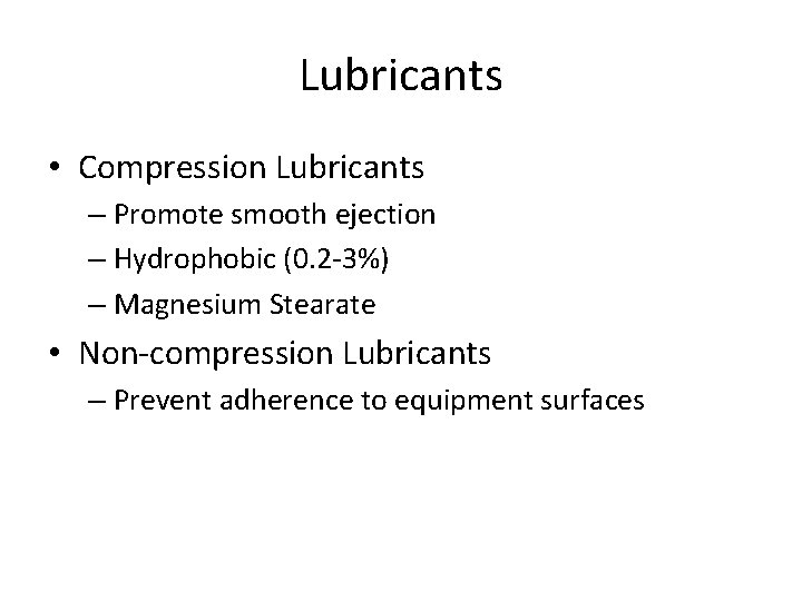 Lubricants • Compression Lubricants – Promote smooth ejection – Hydrophobic (0. 2 -3%) –