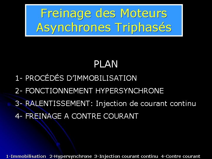 Freinage des Moteurs Asynchrones Triphasés PLAN 1 - PROCÉDÉS D’IMMOBILISATION 2 - FONCTIONNEMENT HYPERSYNCHRONE