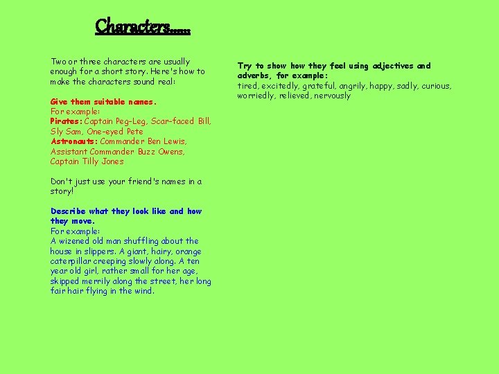 Characters…… Two or three characters are usually enough for a short story. Here's how