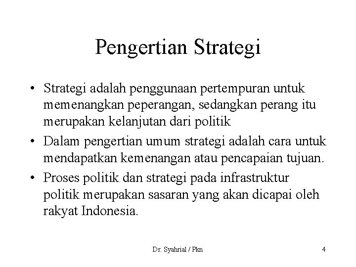 Pengertian Strategi • Strategi adalah penggunaan pertempuran untuk memenangkan peperangan, sedangkan perang itu merupakan