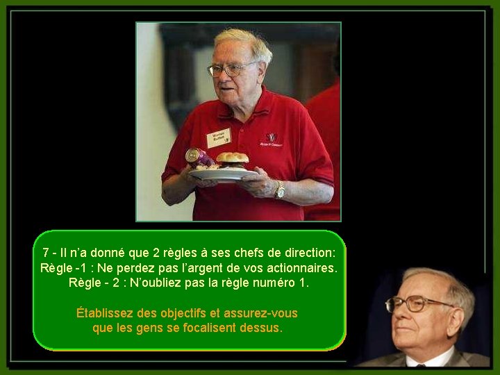 7 - Il n’a donné que 2 règles à ses chefs de direction: Règle