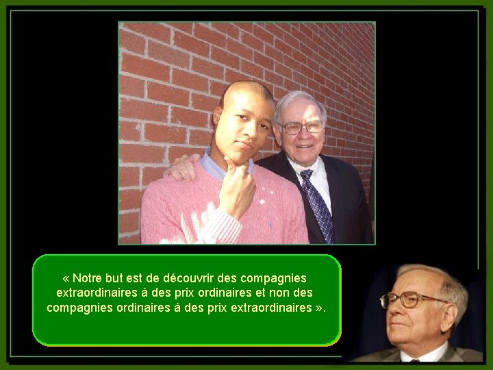  « Notre but est de découvrir des compagnies extraordinaires à des prix ordinaires